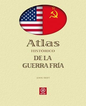 ATLAS HISTORICO DE LA GUERRA FRIA | 9788446023333 | SWIFT, JOHN