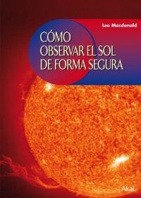 CÓMO OBSERVAR EL SOL DE FORMA SEGURA | 9788446024224 | MACDONALD, LEE
