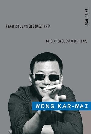 WONG KAR-WAI. GRIETAS EN EL ESPACIO-TIEMPO | 9788446024927 | GOMEZ TARIN, FRANCISCO JAVIER