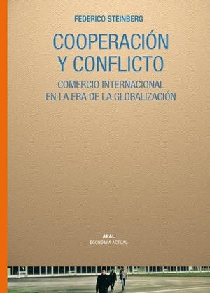 COOPERACION Y CONFLICTO. COMERCIO INTERNACIONAL EN LA ERA DE LA GLOBALIZACIÓN | 9788446025139 | STEINBERG, FEDERICO