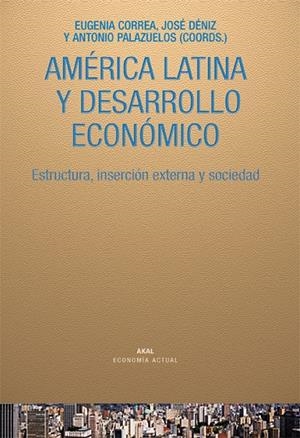 AMERICA LATINA Y DESARROLLO ECONOMICO | 9788446025894 | CORREA / DENIZ / PALAZUELOS