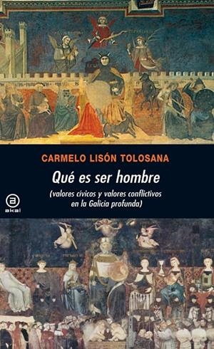 QUE ES SER HOMBRE: VALORES CIVICOS Y CONFLICTIVOS EN LA GALICIA PROFUNDA | 9788446030713 | LISON TOLOSANA, CARMELO