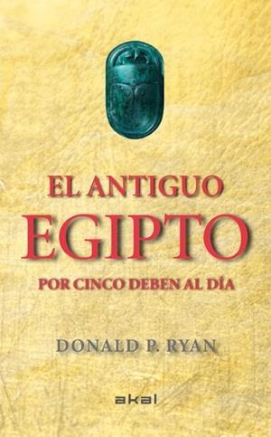ANTIGUO EGIPTO POR CINCO DEBEN AL DÍA, EL | 9788446037880 | RYAN, DONALD P.