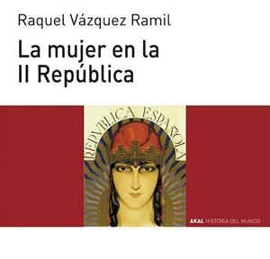 MUJER EN LA II REPUBLICA | 9788446039532 | VAZQUEZ RAMIL, RAQUEL