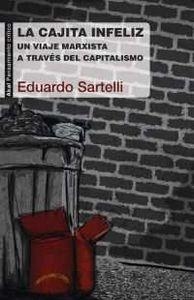 CAJITA INFELIZ. VIAJE MARXISTA A TRAVES DEL CAPITALISMO | 9788446040156 | SARTELLI, EDUARDO