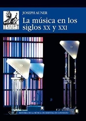 MÚSICA EN LOS SIGLOS XX Y XXI, LA | 9788446045069 | AUNER, JOSEPH