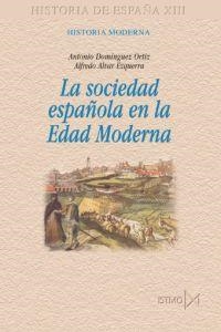 SOCIEDAD ESPAÑOLA EN LA EDAD MODERNA | 9788470903182 | DOMINGUEZ ORTIZ / ALVAR EZGUERRA