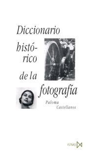 DICCIONARIO HISTORICO DE LA FOTOGRAFIA | 9788470903250 | CASTELLANOS, PALOMA