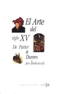 ARTE DEL SIGLO XV: DE PARLER A DURERO | 9788470903472 | BIALOSTOCKI, JAN