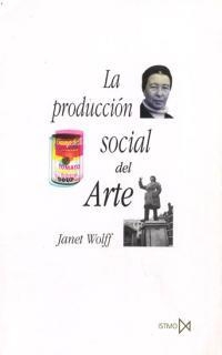 PRODUCCION SOCIAL DEL ARTE | 9788470903465 | WOLFF, JANET