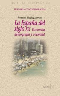 ESPAÑA DEL SIGLO XX: ECONOMIA, DEMOGRAFIA Y SOCIEDAD | 9788470903830 | SANCHEZ MARROYO, FERNANDO