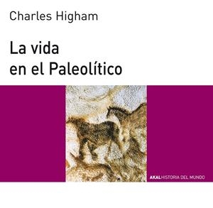 VIDA EN EL PALEOLÍTICO, LA | 9788476004920 | HIGHAM, CHARLES