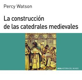 CONSTRUCCIÓN DE LAS CATEDRALES MEDIEVALES, LA | 9788476005415 | WATSON, PERCY