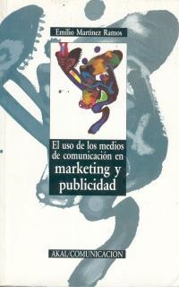 USO DE LOS MEDIOS DE COMUNICACIÓN EN MARKETING Y PUBLICIDAD, EL | 9788476007280 | MARTINEZ RAMOS, EMILIO