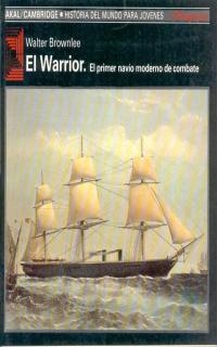 WARRIOR. EL PRIMER NAVIO MODERNO DE COMBATE | 9788476009147 | BROWLEE, WALTER