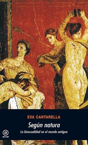 SEGUN NATURA. BISEXUALIDAD EN EL MUNDO ANTIGUO | 9788476009949 | CANTARELLA, EVA