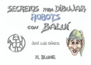 SECRETOS DIBUJAR ROBOTS CON BALUI | 9788489840096 | OÑATE, JOSE LUIS