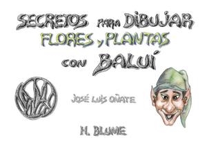SECRETOS DIBUJAR FLORES Y PLANTAS CON BALUI | 9788489840133 | OÑATE, JOSE LUIS