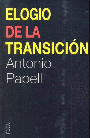 ELOGIO DE LA TRANSICION | 9788494528385 | PAPELL, ANTONIO