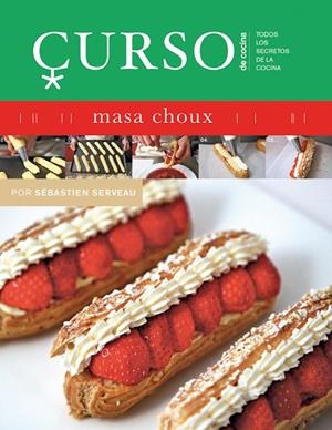 CURSO DE COCINA : MASA CHOUX | 9788496669475 | SERVEAU, SÉBASTIEN