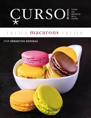 CURSO DE COCINA : MACARONS | 9788496669659 | SERVEAU, SÉBASTIEN