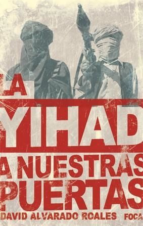 YIHAD A NUESTRAS PUERTAS: LA AMENAZA DE AL QAEDA EN MAGREB | 9788496797369 | ALVARADO, DAVID