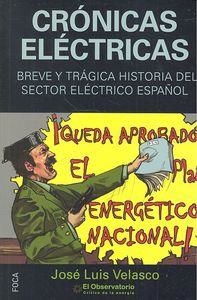 CRÓNICAS ELÉCTRICAS : BREVE Y TRÁGICA HISTORIA DEL SECTOR ELÉCTRICO ESPAÑOL | 9788496797895 | VELASCO GARASA, JOSÉ LUIS