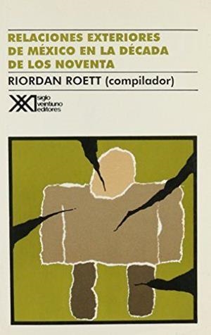 RELACIONES EXTERIORES DE MEXICO EN LA DECADA DE LOS NOVENTA | 9789682317446 | ROETT, RIORDAN