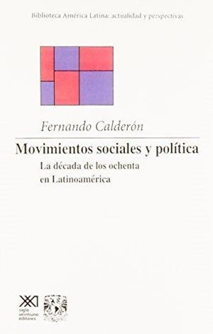 MOVIMIENTOS SOCIALES Y POLITICA. LA DECADA DE LOS OCHENTA EN AMERICA LATINA | 9789682319532 | CALDERON FERNANDO