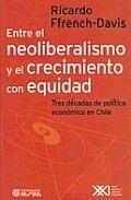 ENTRE EL NEOLIBERALISMO Y EL CRECIMIENTO CON EQUIDAD | 9789871105663 | FFRENCH-DAVIS, RICARDO