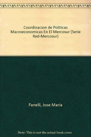 COORDINACION DE POLITICAS MACROECONOMICAS EN EL MERCOSUR | 9789879847886 | FANELLI, JOSE MARIA