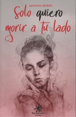 SOLO QUIERO MORIR A TU LADO | 9788417008284 | SEIBIEL SEIBIEL, AMANDA