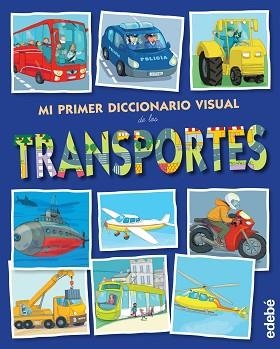 MI PRIMER DICCIONARIO VISUAL DE LOS TRANSPORTES | 9788468315454
