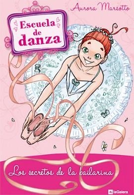 ESCUELA DE DANZA : LOS SECRETOS DE LA BAILARINA | 9788424640705 | MARSOTTO, AURORA