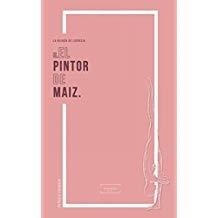 PINTOR DE MAÍZ, EL | 9788494899416 | EGUIDAZU RAMÍREZ, PATRICIA