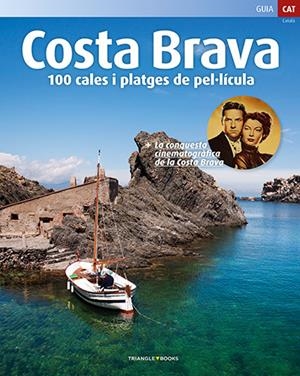 COSTA BRAVA. 100 CALES I PLATGES DE PEL·LICULA | 9788484787693 | VARIOS AUTORES