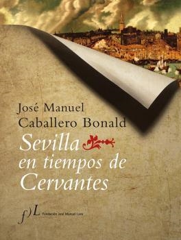 SEVILLA EN TIEMPOS DE CERVANTES | 9788496152199 | CABALLERO BONALD, JOSE MANUEL