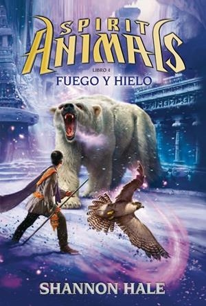 SPIRIT ANIMALS 04 : FUEGO Y HIELO | 9788467582499 | HALE, SHANNON