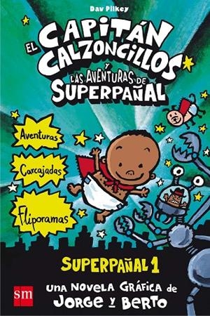 CAPITÁN CALZONCILLOS Y LAS AVENTURAS DE SUPERPAÑAL, EL | 9788467557138 | PILKEY, DAV