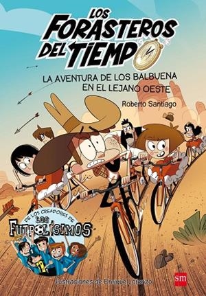 FORASTEROS DEL TIEMPO 01, LOS. LA AVENTURA DE LOS BALBUENA EN EL LEJANO OESTE | 9788467582840 | SANTIAGO, ROBERTO