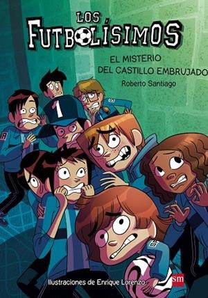 FUTBOLÍSIMOS, LOS 06 : EL MISTERIO DEL CASTILLO EMBRUJADO | 9788467577693 | SANTIAGO, ROBERTO