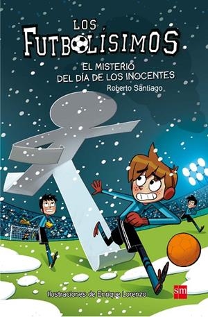 FUTBOLÍSIMOS, LOS 11 : EL MISTERIO DEL DIA DE LOS INOCENTES | 9788467591972 | SANTIAGO, ROBERTO