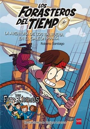 FORASTEROS DEL TIEMPO 04, LOS. LA AVENTURA DE LOS BALBUENA EN EL GALEÓN PIRATA | 9788467523201 | SANTIAGO, ROBERTO