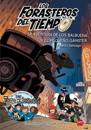 FORASTEROS DEL TIEMPO 05, LOS. LA AVENTURA DE LOS BALBUENA Y EL PEQUEÑO GÁNSTER | 9788491072669 | SANTIAGO, ROBERTO