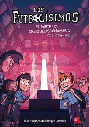 FUTBOLÍSIMOS, LOS 12 : EL MISTERIO DEL OBELISCO MAGICO | 9788467594416 | SANTIAGO, ROBERTO
