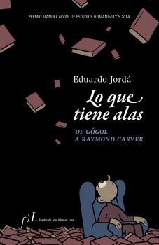 LO QUE TIENE ALAS - DE GÓGOL A RAYMOND CARVER | 9788496824546 | JORDÁ FORTEZA