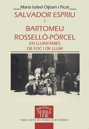 SALVADOR ESPRIU I BARTOMEU ROSSELLÓ-PÒRCEL, EN LLUNYANIES DE FOC I DE LLUM | 9788478263691 | PIJOAN I PICAS, MARIA ISABEL