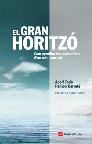 GRAN HORITZO COM APROFITAR LES OPORTUNITATS D'UN MON CANVIANT, EL | 9788496521841 | TODO, ADOLF