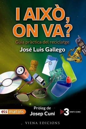 I AIXO ON VA -GUIA PRACTICA DEL RECICLATGE | 9788483305072 | GALLEGO, JOSE L.