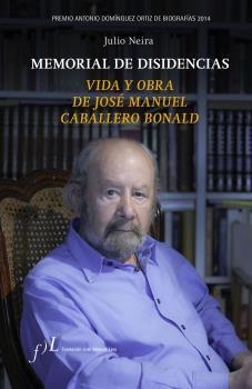 MEMORIAL DE DISIDENCIAS. VIDA Y OBRA DE J. M. CABALLERO BONALD | 9788496824560 | NEIRA, JULIO